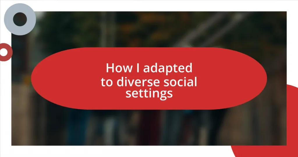 How I adapted to diverse social settings