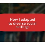 How I adapted to diverse social settings