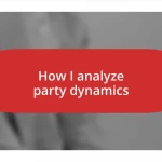 How I analyze party dynamics