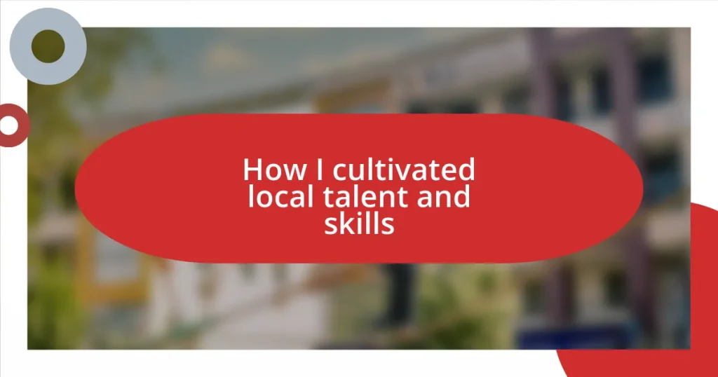 How I cultivated local talent and skills