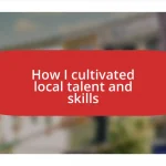 How I cultivated local talent and skills