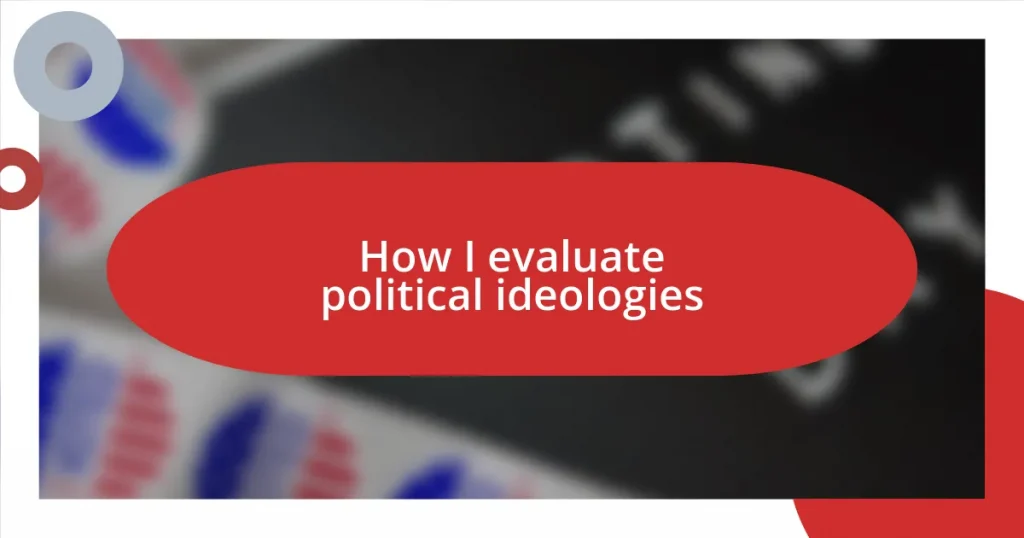 How I evaluate political ideologies