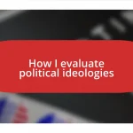 How I evaluate political ideologies