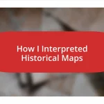 How I Interpreted Historical Maps