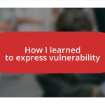 How I learned to express vulnerability