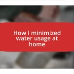 How I minimized water usage at home