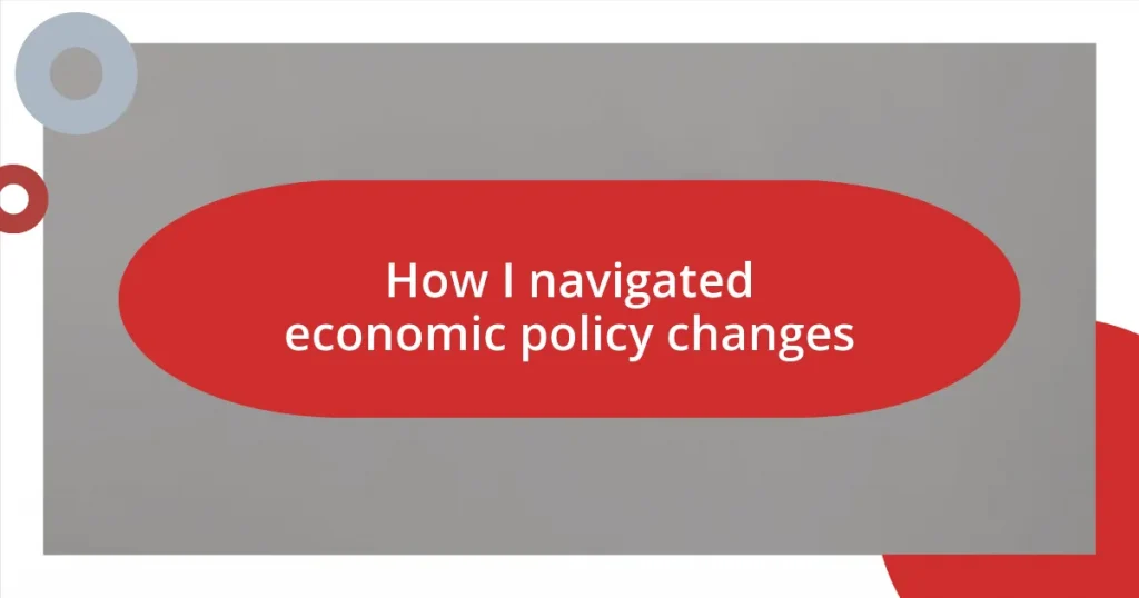 How I navigated economic policy changes