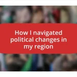 How I navigated political changes in my region