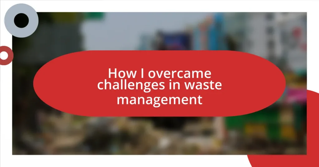 How I overcame challenges in waste management