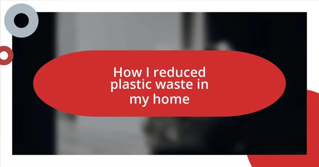 How I reduced plastic waste in my home