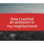 How I tackled air pollution in my neighborhood