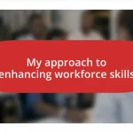 My approach to enhancing workforce skills