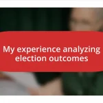 My experience analyzing election outcomes