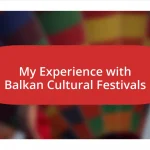 My Experience with Balkan Cultural Festivals