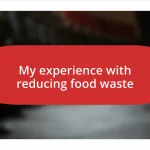 My experience with reducing food waste