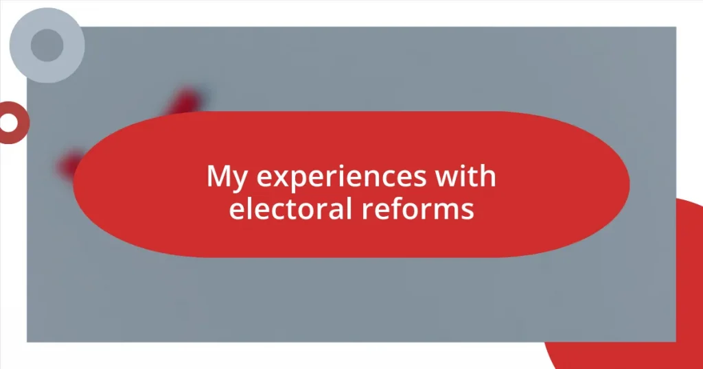 My experiences with electoral reforms