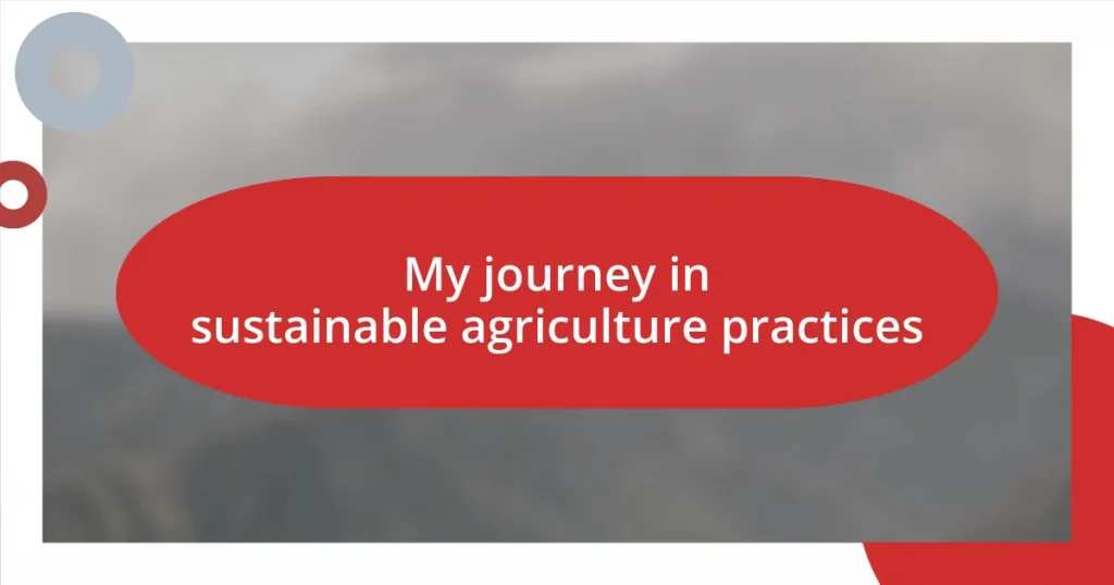 My journey in sustainable agriculture practices