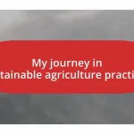 My journey in sustainable agriculture practices