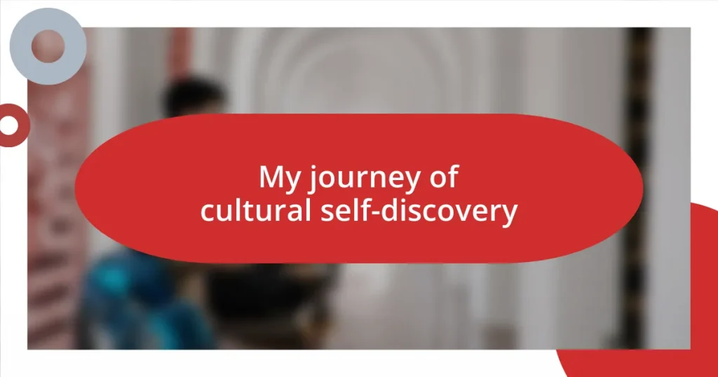 My journey of cultural self-discovery