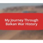 My Journey Through Balkan War History