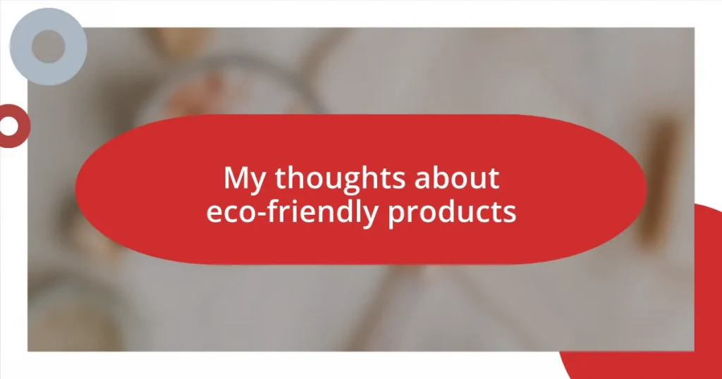 My thoughts about eco-friendly products