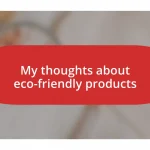 My thoughts about eco-friendly products