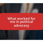 What worked for me in political advocacy