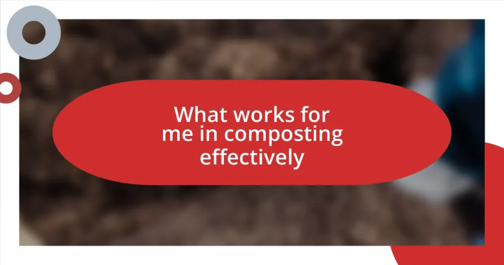 What works for me in composting effectively