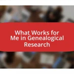 What Works for Me in Genealogical Research