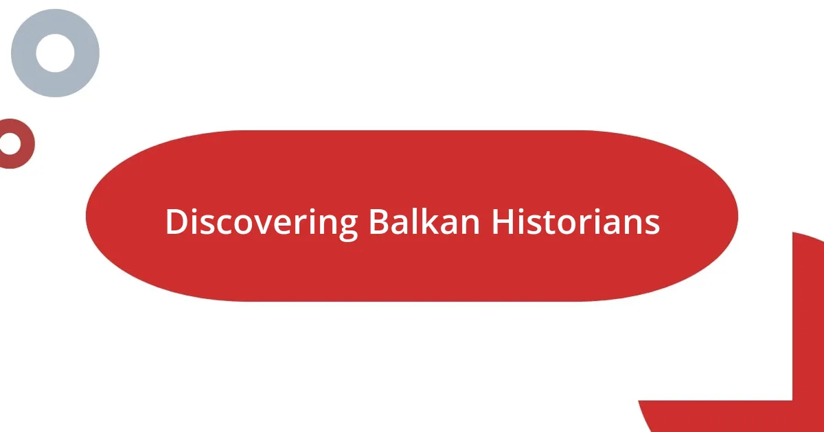 Discovering Balkan Historians