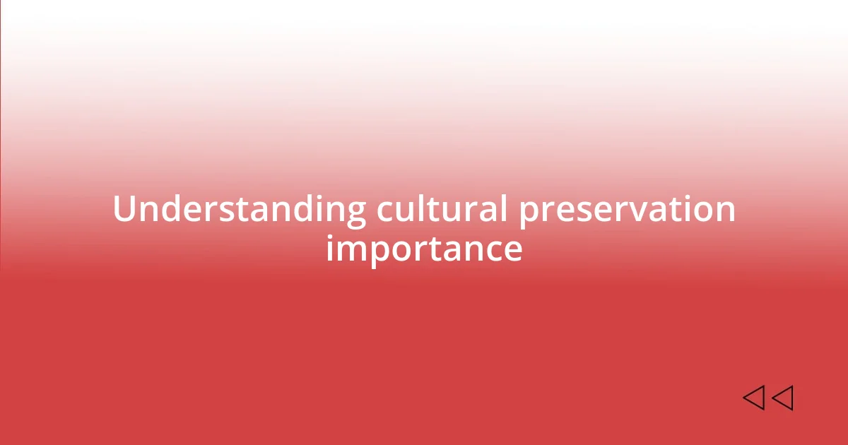 Understanding cultural preservation importance