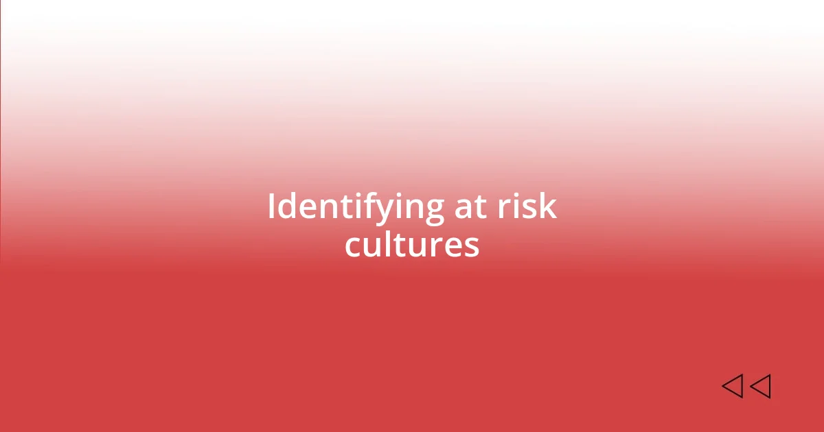 Identifying at risk cultures