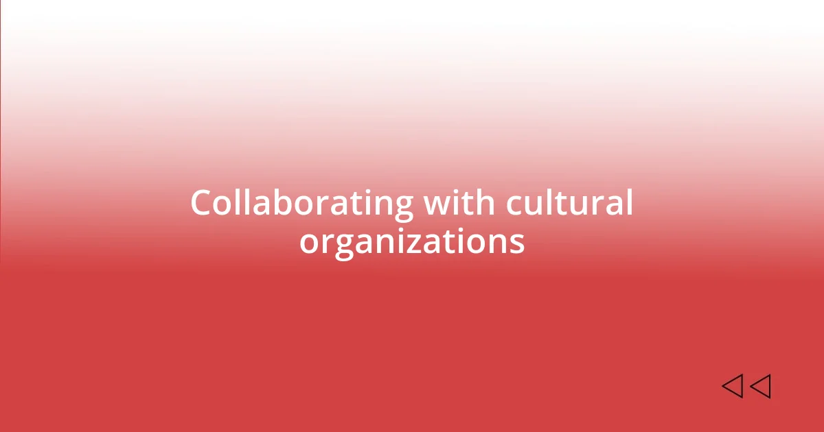 Collaborating with cultural organizations