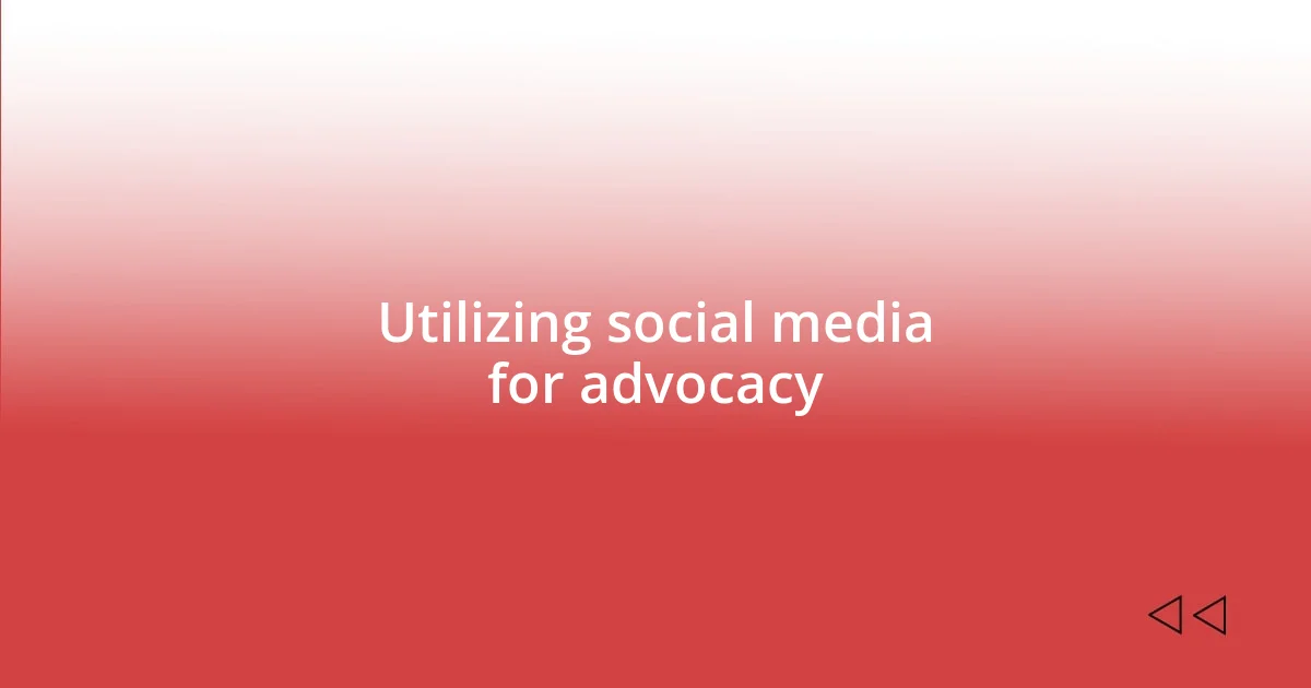 Utilizing social media for advocacy