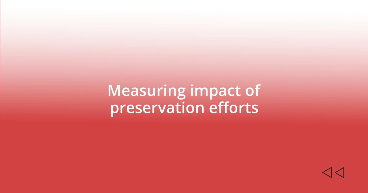 Measuring impact of preservation efforts