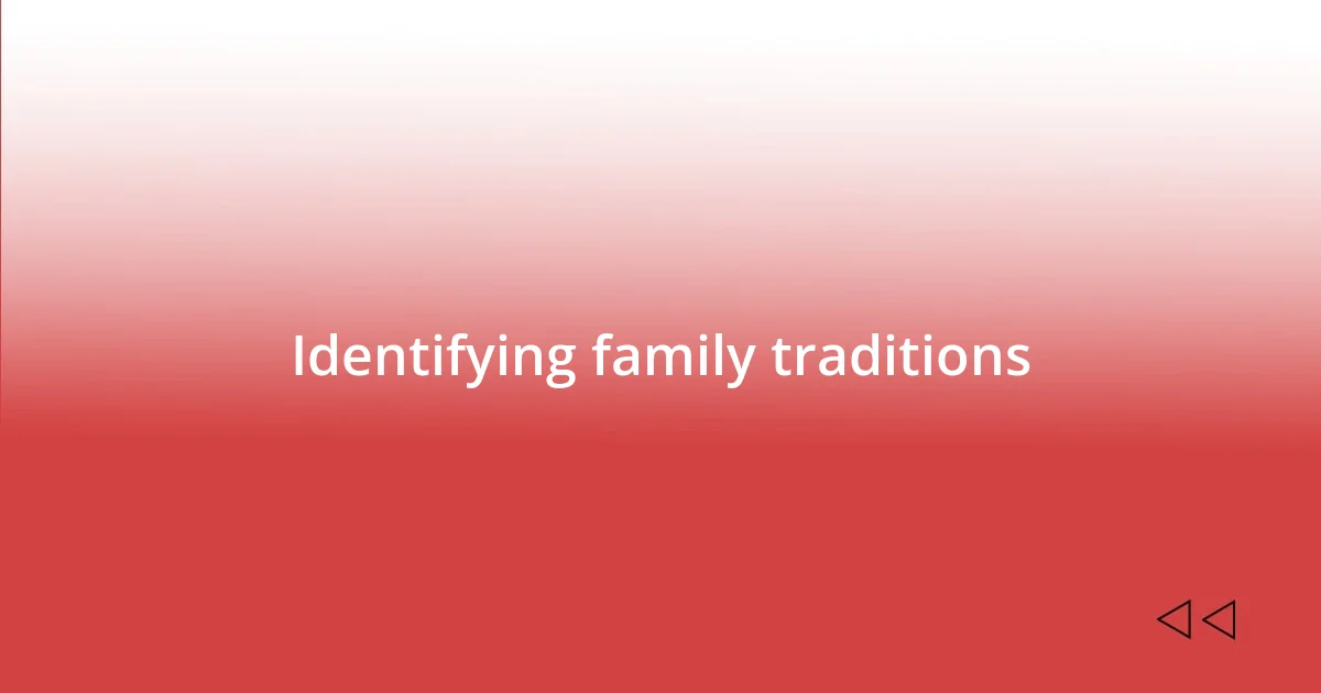 Identifying family traditions