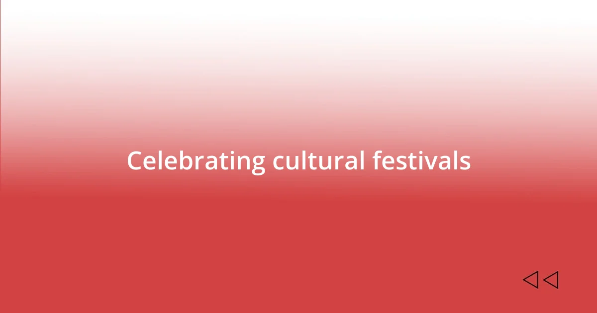 Celebrating cultural festivals