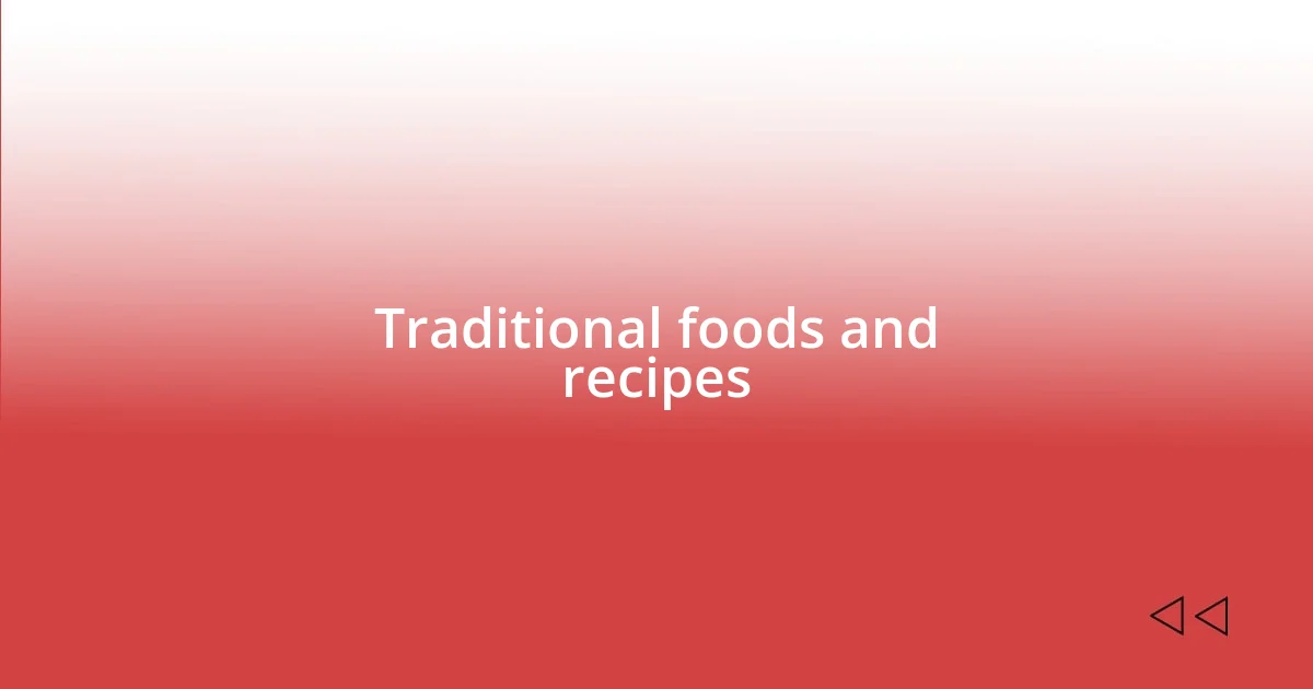 Traditional foods and recipes