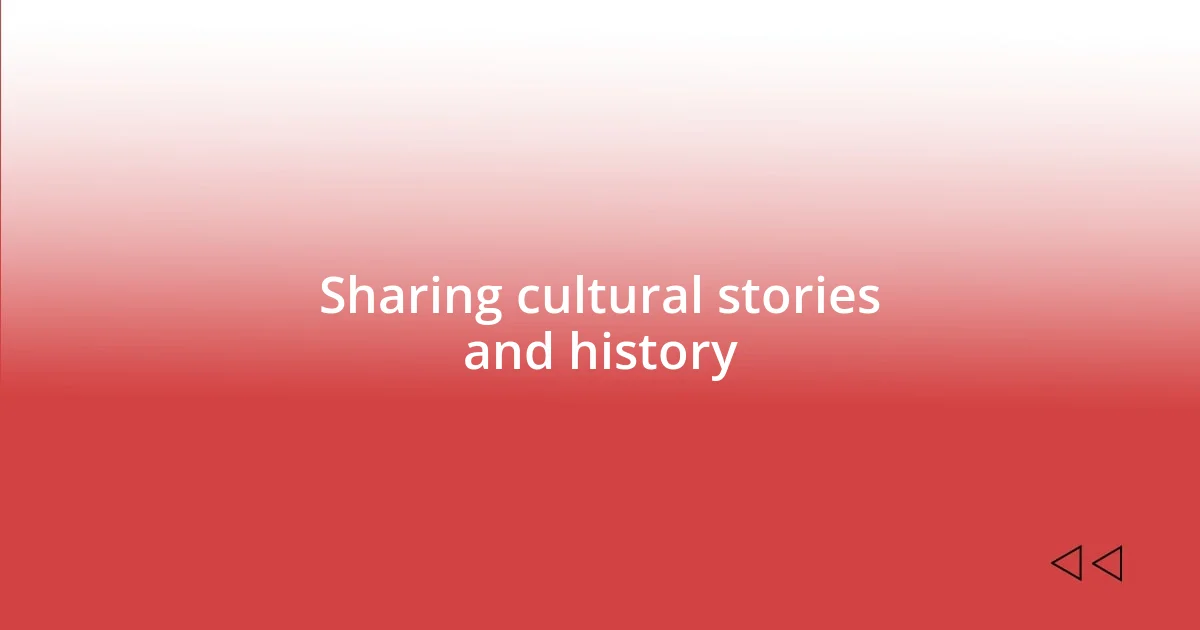 Sharing cultural stories and history