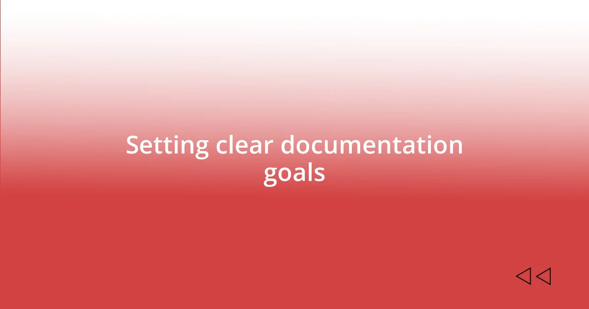 Setting clear documentation goals