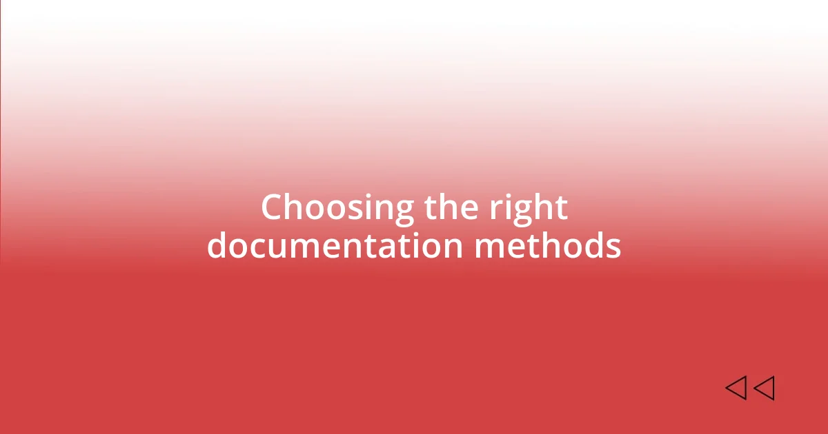 Choosing the right documentation methods