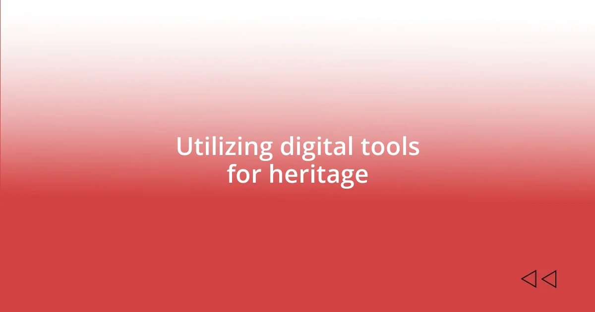 Utilizing digital tools for heritage