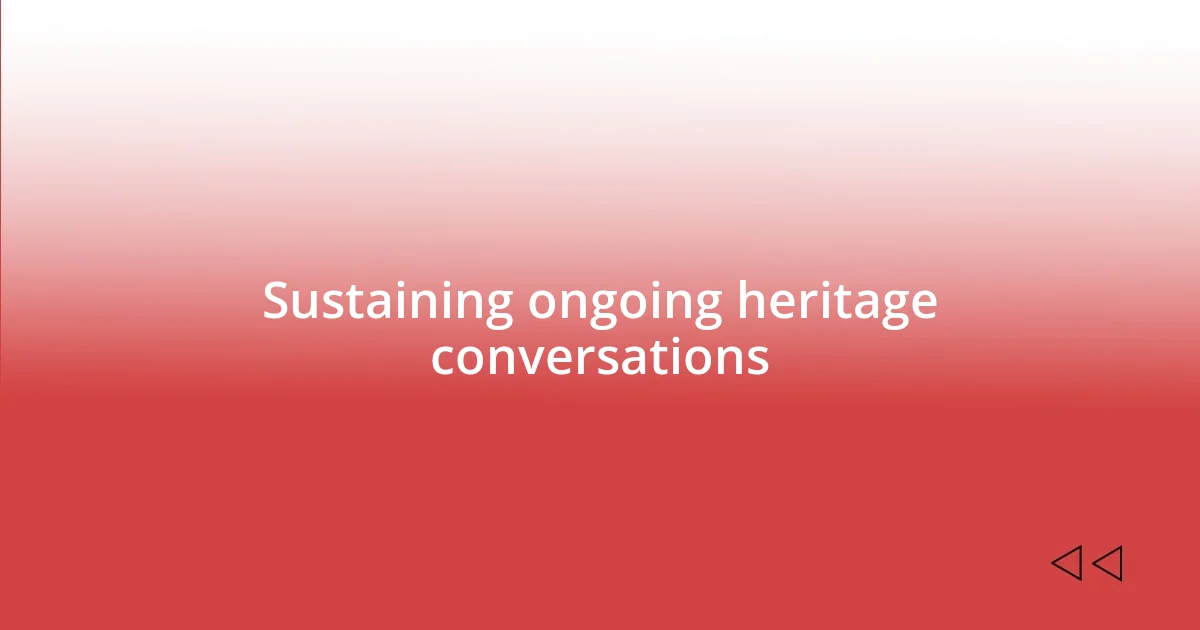 Sustaining ongoing heritage conversations