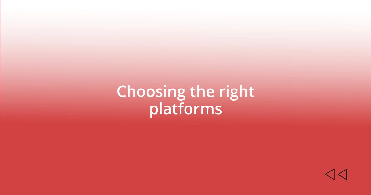 Choosing the right platforms