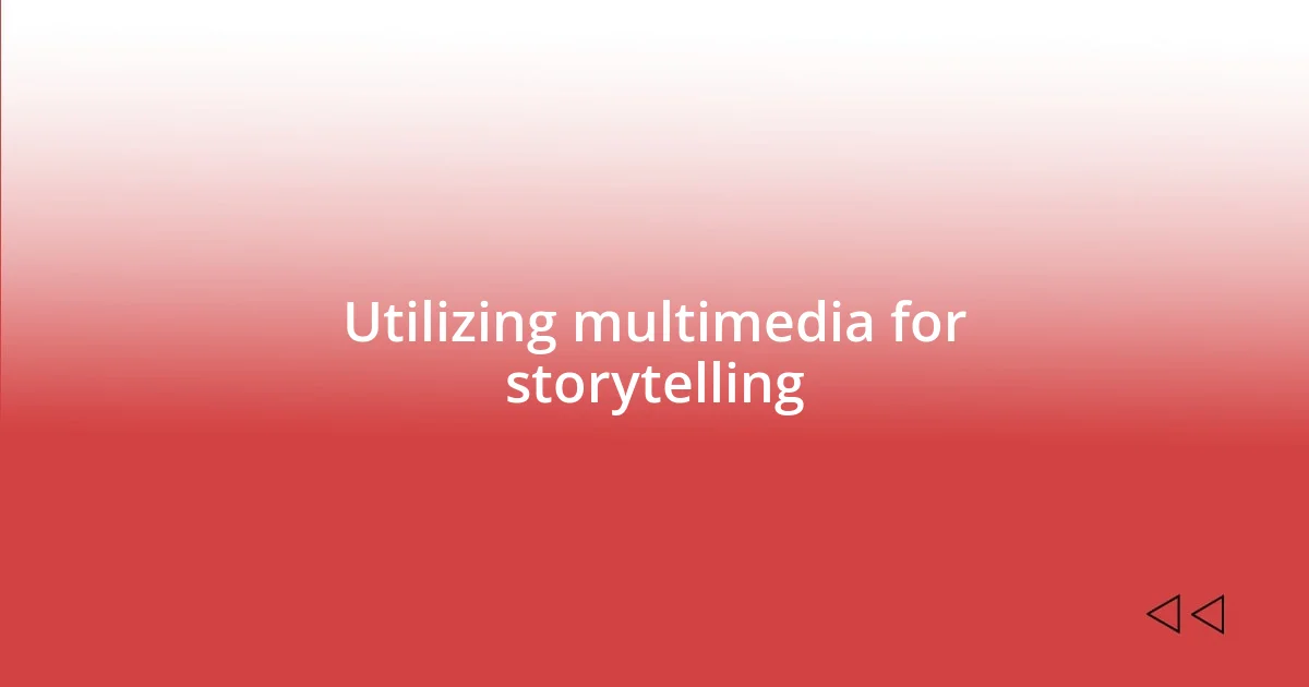 Utilizing multimedia for storytelling