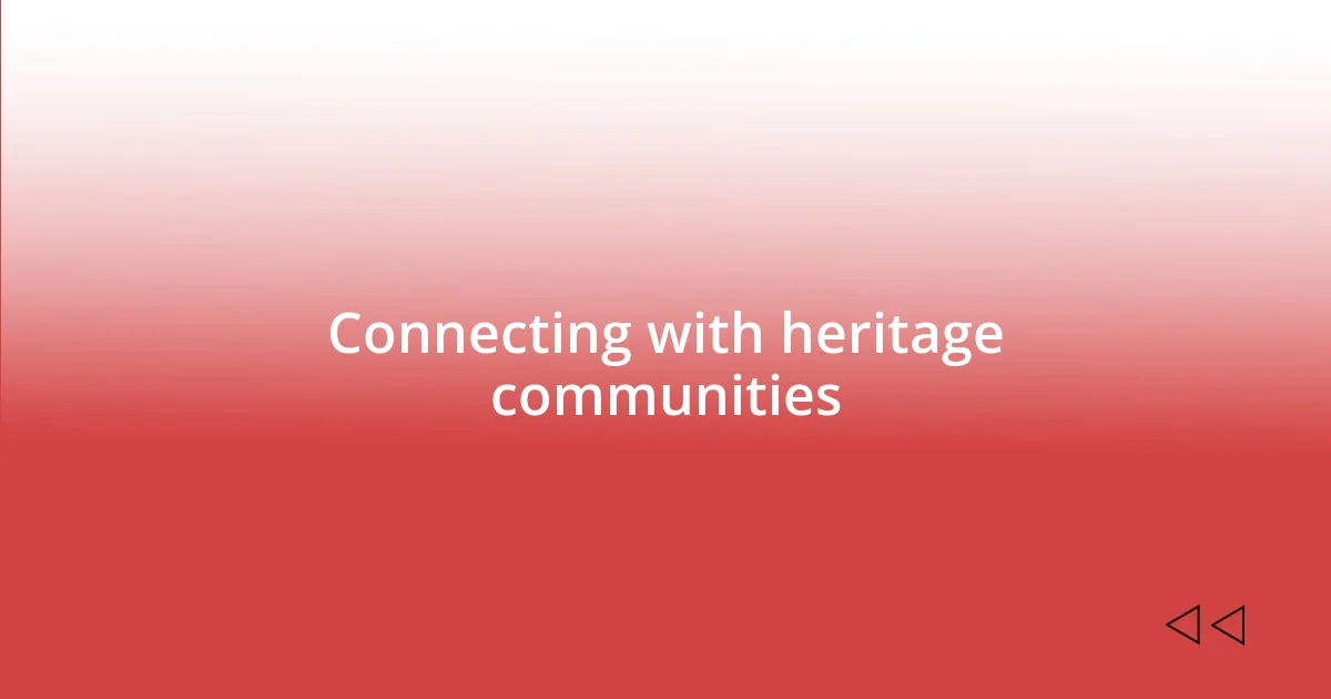 Connecting with heritage communities