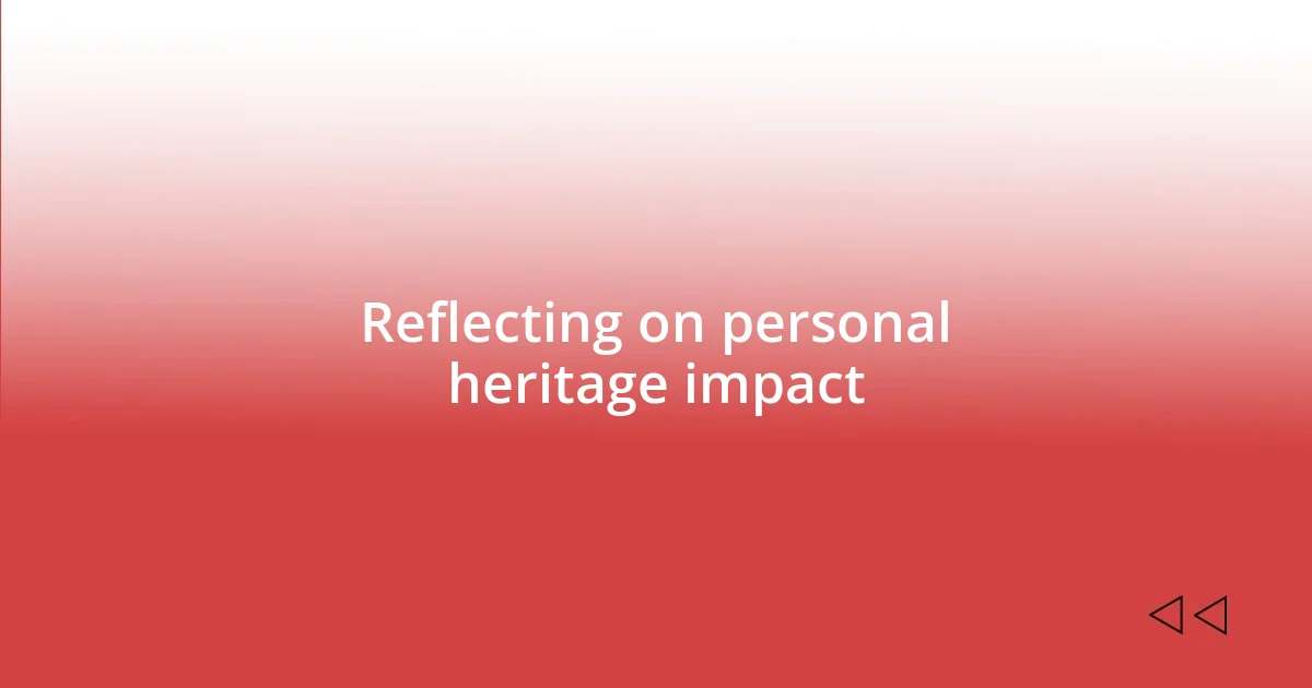 Reflecting on personal heritage impact