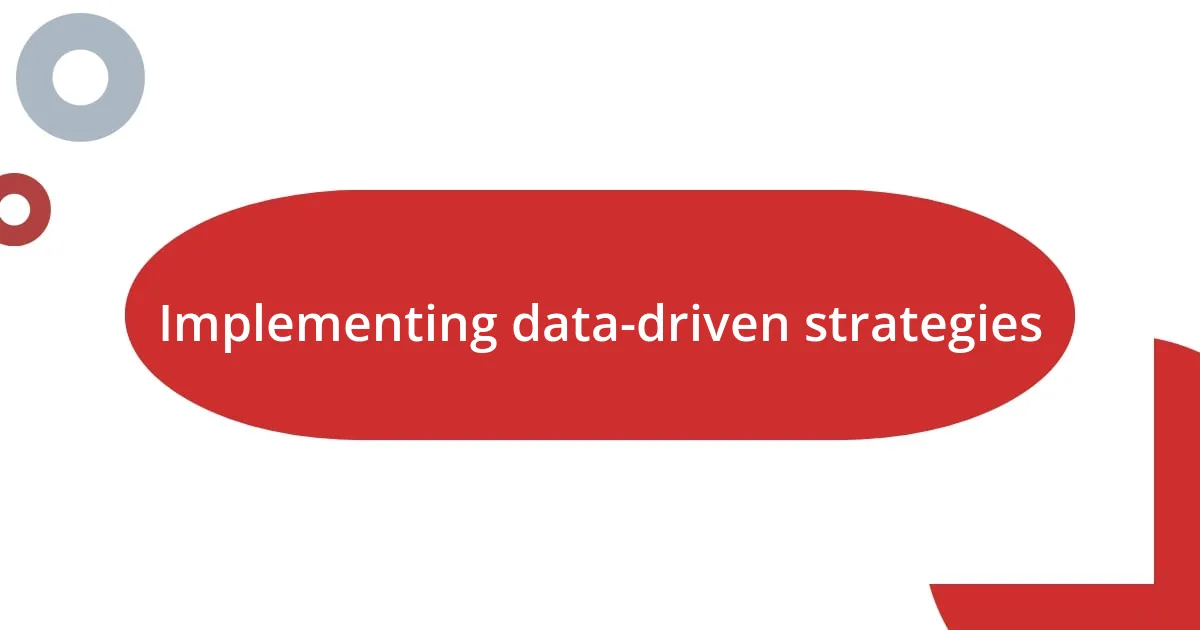 Implementing data-driven strategies