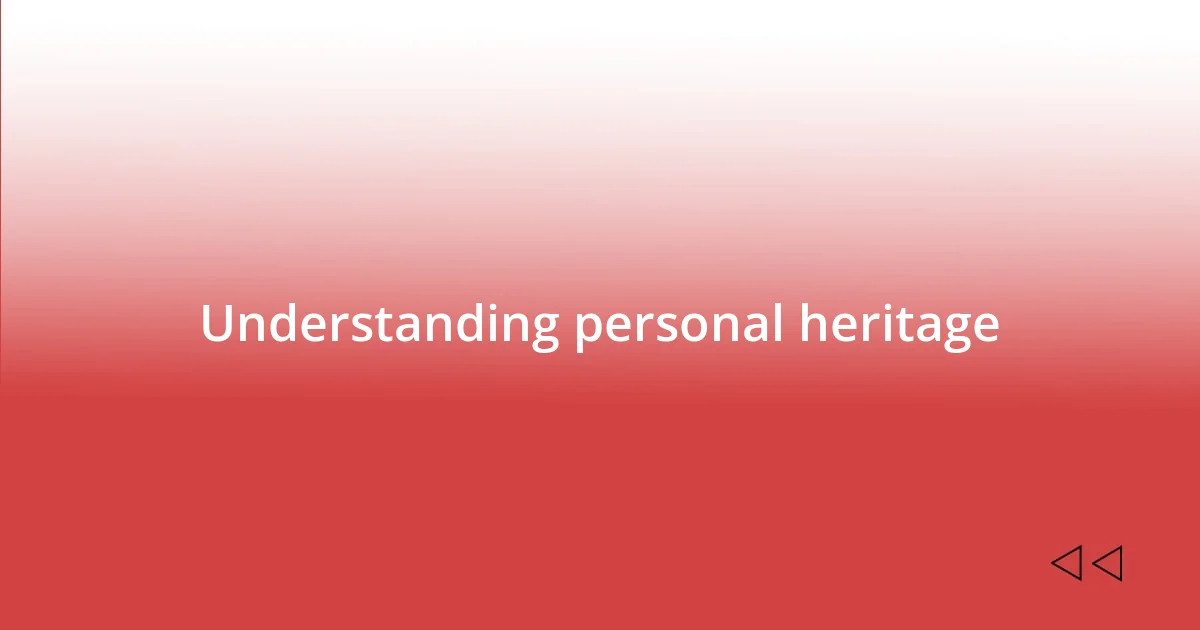 Understanding personal heritage