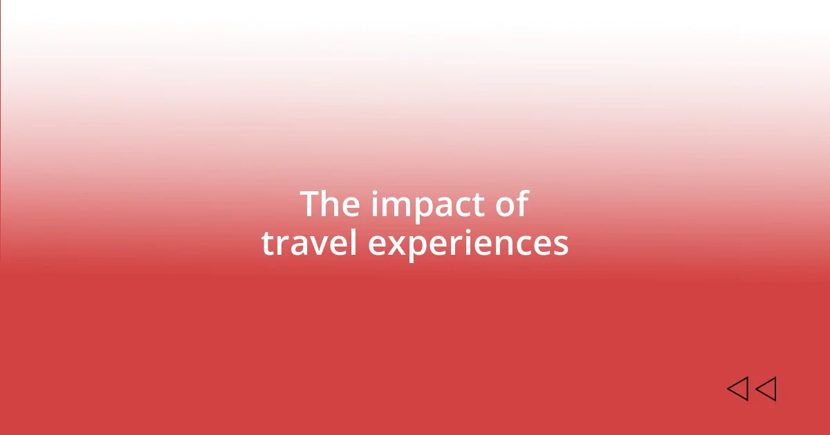 The impact of travel experiences